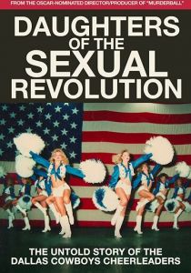 Daughters of the Sexual Revolution: The Untold Story of the Dallas Cowboys Cheerleaders 2018 скачать торрентом
