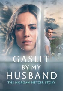 Gaslit by My Husband: The Morgan Metzer Story 2024 скачать торрентом